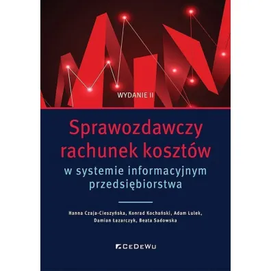 Sprawozdawczy rachunek koszt�w w systemie informacyjnym przedsi�biorstwa - Beata Sadowska, Hanna Czaja-Cieszy�ska, Konrad Kocha�ski, Adam  Lulek, Damian  �azarczyk