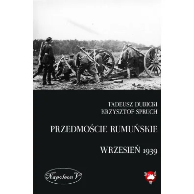 Przedmo�cie rumu�skie (wrzesie� 1939) - Krzysztof Spruch, Tadeusz Dubicki