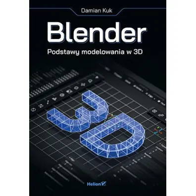 Blender. Podstawy modelowania w 3D - Damian  Kuk