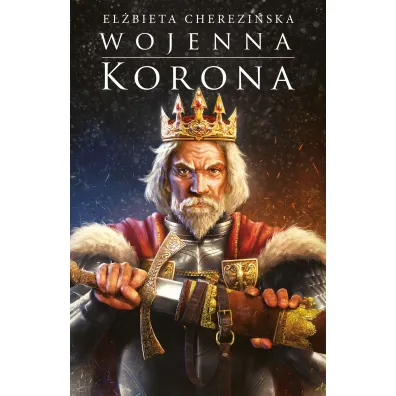 Odrodzone Kr�lestwo. Tom 4. Wojenna korona - El�bieta Cherezi�ska