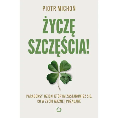 �ycz� szcz�cia! Paradoksy, dzi�ki kt�rym zastanowisz si�, co w �yciu wa�ne i po��dane