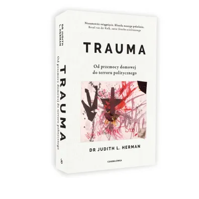 Trauma. Od przemocy domowej do terroru politycznego