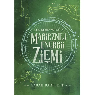 Jak korzysta� z magicznej energii Ziemi - Sarah Bartlett