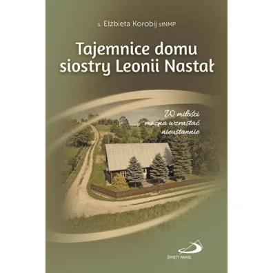 Tajemnice domu s. Leonii Nasta� - El�bieta  Korobij s�NMP