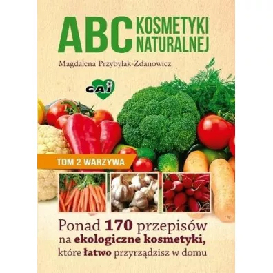 Abc kosmetyki naturalnej T.2 Warzywa - Magdalena Przybylak-Zdanowicz