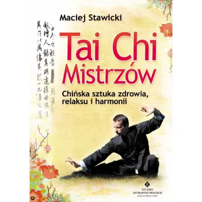 Tai Chi Mistrz�w. Chi�ska sztuka zdrowia, relaksu i harmonii - Maciej Stawicki