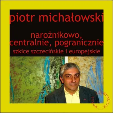 Naro�nikowo, centralnie, pogranicznie - Piotr Micha�owski