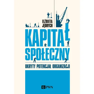 Kapita� spo�eczny. Ukryty potencja� organizacji - El�bieta J�drych