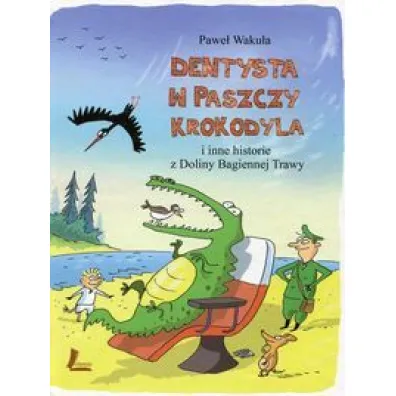 Dentysta w paszczy krokodyla i inne historie z Doliny Bagiennej Trawy - Pawe� Waku�a