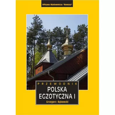 Polska egzotyczna. Przewodnik. Tom 1 - Grzegorz R�kowski