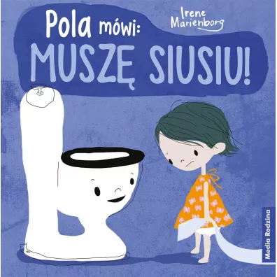 Pola m�wi: musz� siusiu! - Irene  Marienborg, Katarzyna  Kolasi�ska