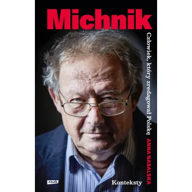 Michnik. Cz�owiek, kt�ry zredagowa� Polsk�
