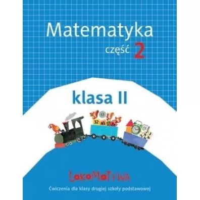 Lokomotywa 2. Matematyka. Zeszyt �wicze�. Cz�� 2. Szko�a podstawowa - Agnieszka Szulc, Ma�gorzata Dobrowolska