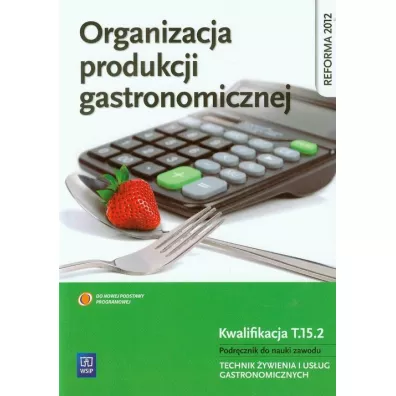 Organizacja produkcji gastronomicznej. Podr�cznik do nauki zawodu technik �ywienia i us�ug gastronomicznych. Szko�y ponadgimnazjalne - Anna Kmio�ek-Gizara