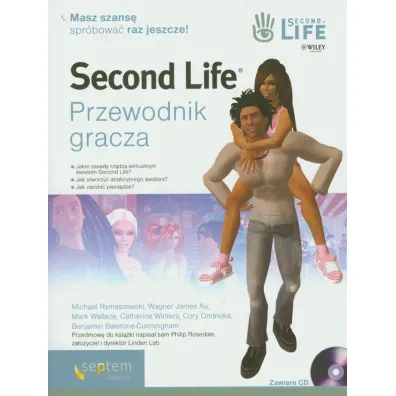 Second Life. Przewodnik gracza - Benjamin Batstone-Cunninghan, Catherine Winters, Cory Ondrejka, Mark Wallace, Michael Rymaszewski, James Wagner Au