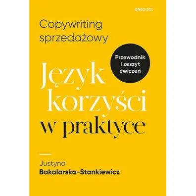 Copywriting sprzeda�owy. J�zyk korzy�ci w praktyce - Justyna  Bakalarska-Stankiewicz