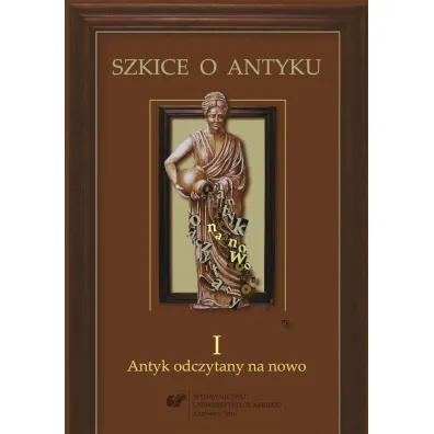 Szkice o antyku T.1 Antyk odczytany na nowo - Patrycja Matusiak, Red Anna  Kucz