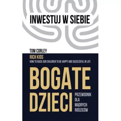 Bogate dzieci. Przewodnik dla m�drych rodzic�w - Tom  Corley
