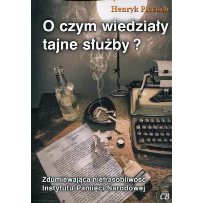 O czym wiedzia�y tajne s�u�by? - Henryk Piecuch