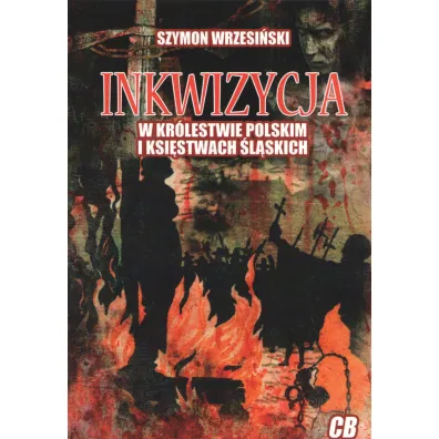 Inkwizycja w Kr�lestwie Polskim i ksi�stwach �l�skich - Szymon Wrzesi�ski
