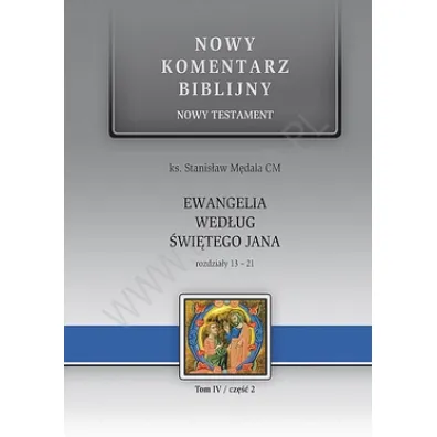 Nowy komentarz biblijny. Nowy Testament. Ewangelia wed�ug �wi�tego Jana. Rozdzia�y 13-21. Tom 4. Cz�� 2 - Stanis�aw Ks M�dala
