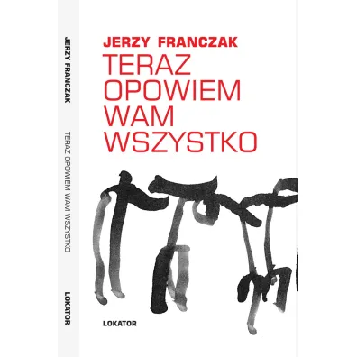 Teraz opowiem wam wszystko - Jerzy Franczak