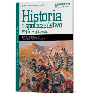 Odkrywamy na nowo. Historia i spoeczestwo. Wojna i wojskowo. Przedmiot uzupeniajcy. Karty pracy. Szkoy ponadgimnazjalne - Halczak Bohdan Jzefiak Roman