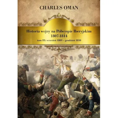 Historia wojny na P�wyspie Iberyjskim 1807-1814 - Charles Oman