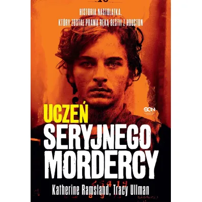 Ucze� seryjnego mordercy. Historia nastolatka, kt�ry zosta� praw� r�k� bestii z Houston - Katherine Ramsland, Tracy  Ullman