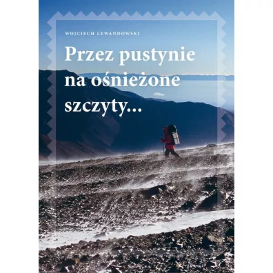 Przez pustynie na onieone szczyty.. - Wojciech Lewandowski