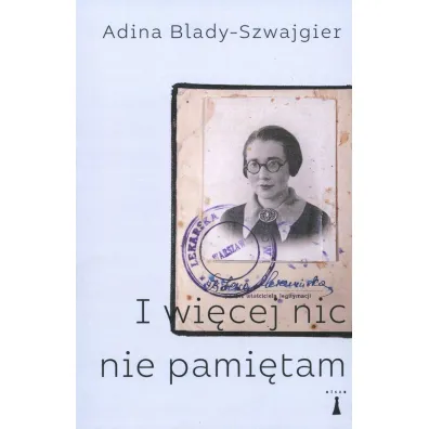 I wi�cej nic nie pami�tam - Adina Blady-Szwajgier