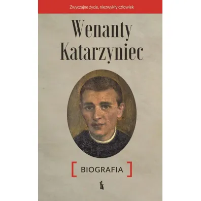 Wenanty Katarzyniec. Biografia - Edward  Staniukiewicz