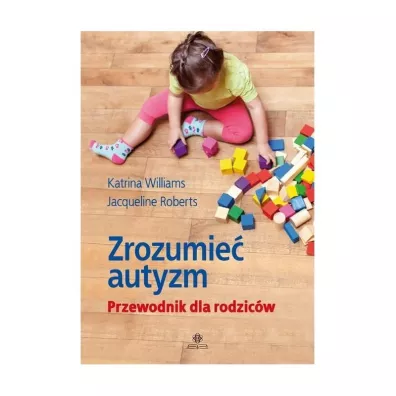 Zrozumie autyzm. Przewodnik dla rodzicw - Jacqueline  Roberts, Katrina  Williams