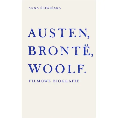 Austen, Bront�, Woolf. Filmowe biografie - Anna �liwi�ska