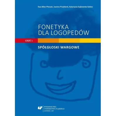 Fonetyka dla logoped�w cz.1 Sp�g�oski wargowe - Katarzyna Sujkowska-Sobisz, Joanna  Przyklenk, Red Ewa  Bi�as-Pleszak