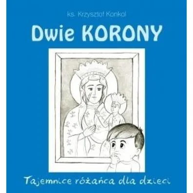 Dwie Korony. Tajemnica r�a�ca dla dzieci - Krzysztof  Konkol Ks