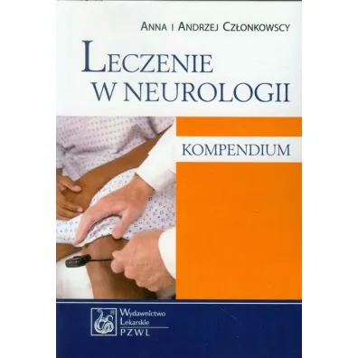 Leczenie w neurologii. Kompendium - Cz�onkowscy Anna i Andrzej