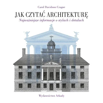Jak czyta� architektur�. Najwa�niejsze informacje o stylach i detalach - Carol Cragoe Davidson
