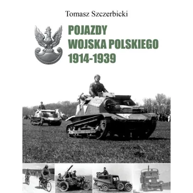 Pojazdy Wojska Polskiego 1914-1939 - Tomasz Szczerbicki