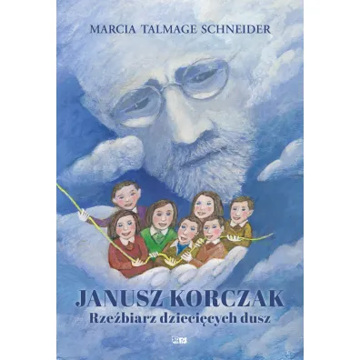 Janusz Korczak Rze�biarz dzieci�cych dusz - Marcia Talmage Schneider