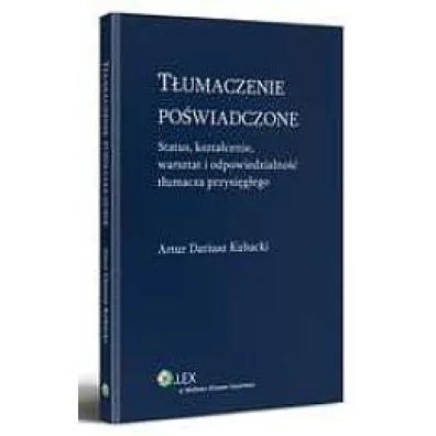T�umaczenie po�wiadczone. Status, kszta�cenie, warsztat i odpowiedzialno�� t�umacz przysi�g�ego