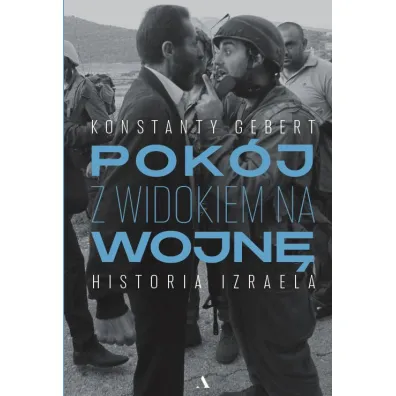 Pok�j z widokiem na wojn�. Historia Izraela - Konstanty Gebert
