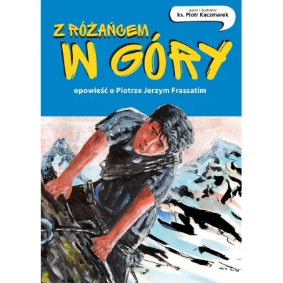 Z r�a�cem w g�ry. Opowie�� o Piotrze Jerzym Frassatim