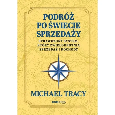 Podr� po �wiecie sprzeda�y. Sprawdzony system, kt�ry zwielokrotnia sprzeda� i dochody - Michael Tracy