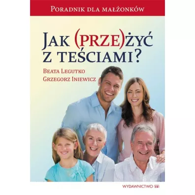 Jak przey z teciami? Poradnik dla maonkw - Beata Legutko, Grzegorz Iniewicz