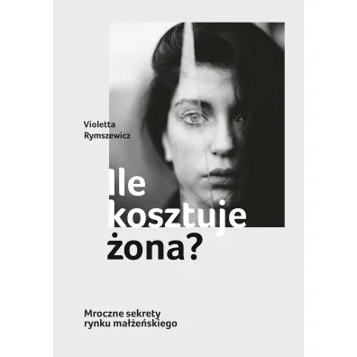 Ile kosztuje �ona? Mroczne sekrety rynku ma��e�skiego