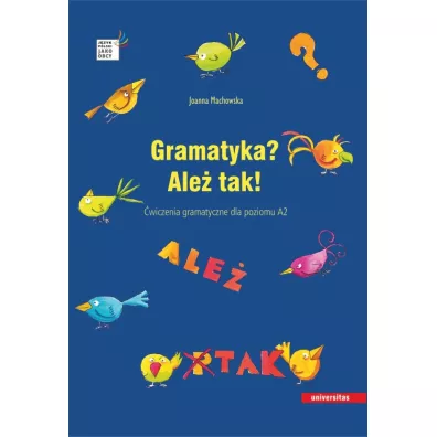 Gramatyka? Ale� tak! �wiczenia gramatyczne dla poziomu A2 - Joanna Machowska