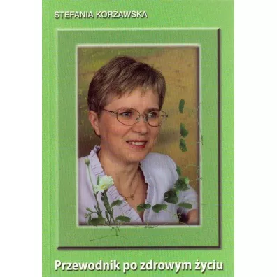 Przewodnik po zdrowym yciu - Stefania Korawska