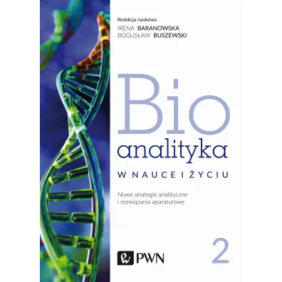 Bioanalityka w nauce i �yciu. Nowe strategie analityczne i rozwi�zania aparaturowe. Tom 2 - Bogus�aw Buszewski, Irena  Staneczko-Baranowska