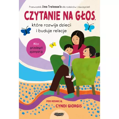 Czytanie na g�os, kt�re rozwija dzieci i buduje relacje. Przewodnik Jima Trelease'a dla rodzic�w i nauczycieli - Cyndi  Giorgis, Jim  Trelease